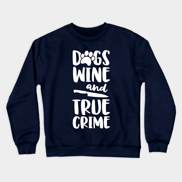 Dogs Wine And True Crime Shirt Women  True Crime Junkie Crewneck Sweatshirt by 14thFloorApparel